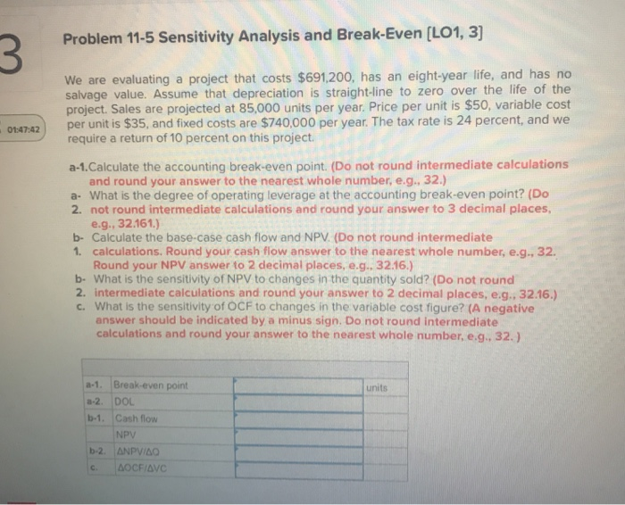  Problem 11-5 Sensitivity Analysis and Break-Even [LO1, 3] We are evaluating