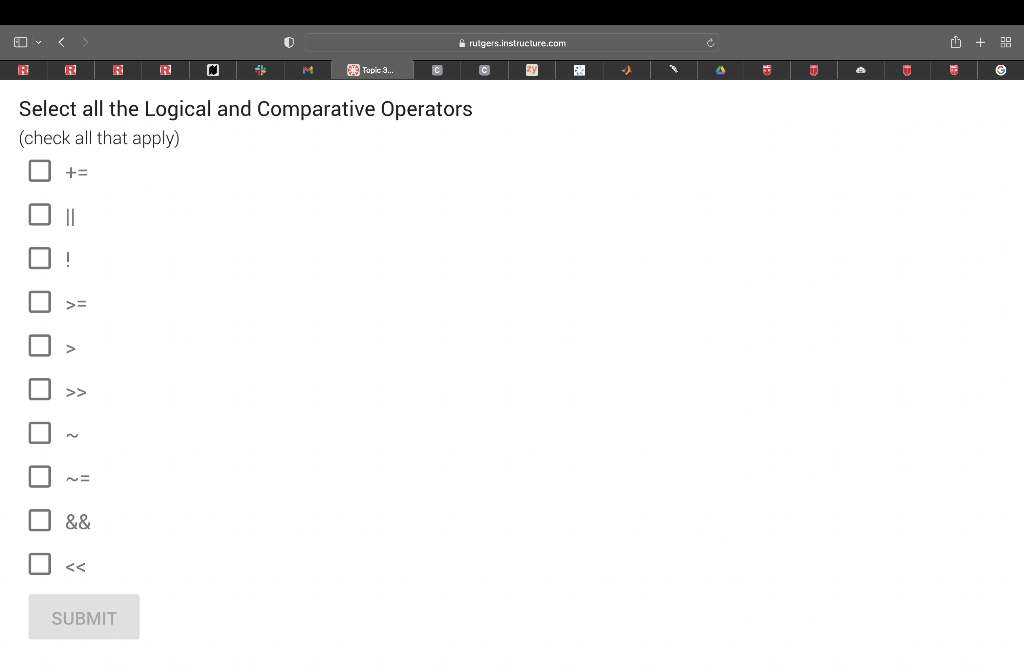 rutgers_instructure.com Select all the Logical and Comparative Operators (check all that apply)