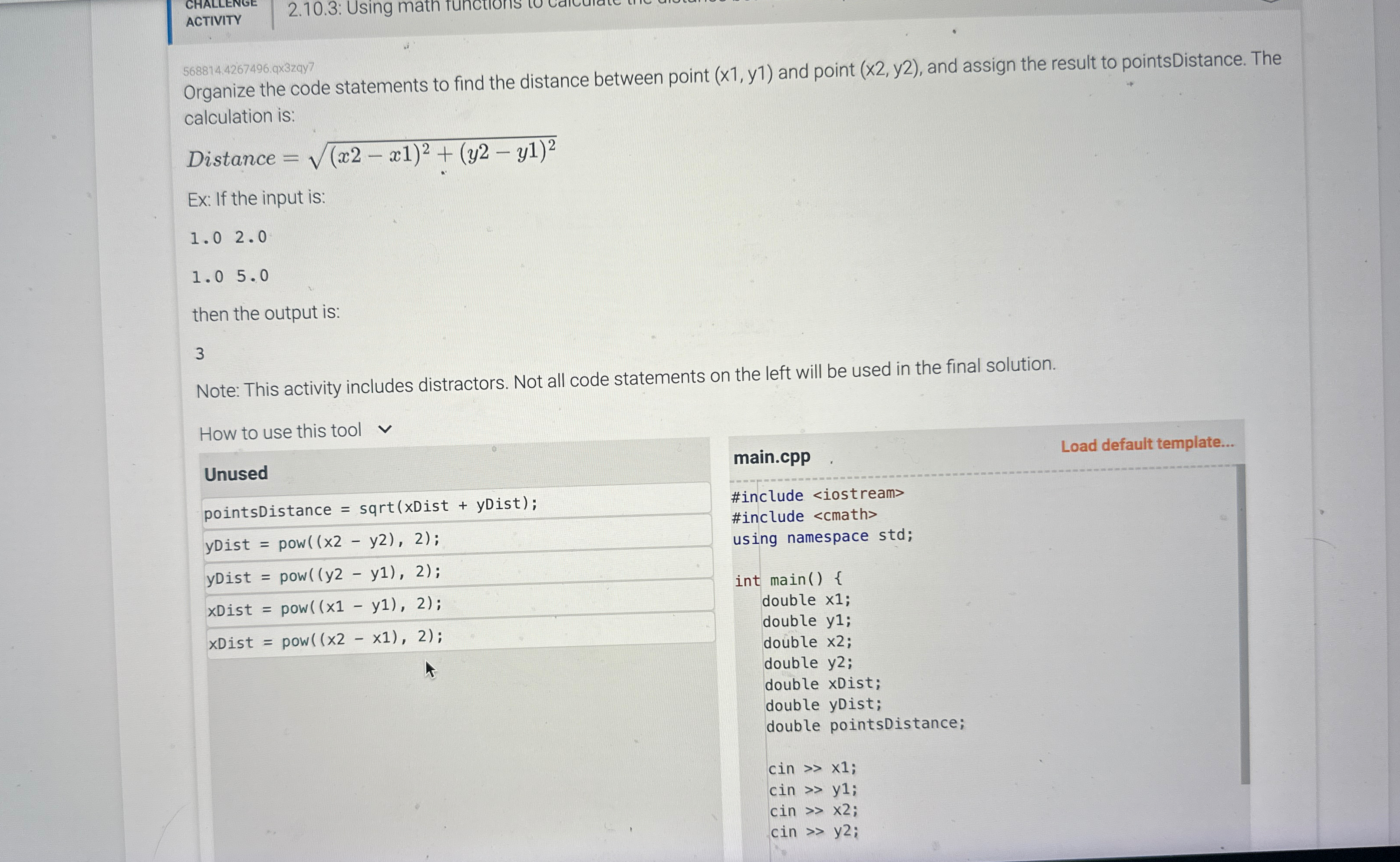  CHALLENGE ACTIVITY 2.10.3: Using math tunctions 568814.4267496.q3zqy7 Organize the code statements