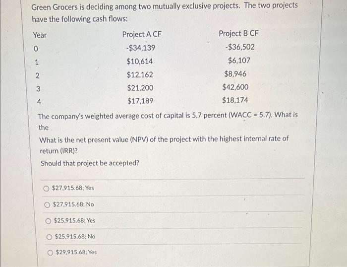  Green Grocers is deciding among two mutually exclusive projects. The two