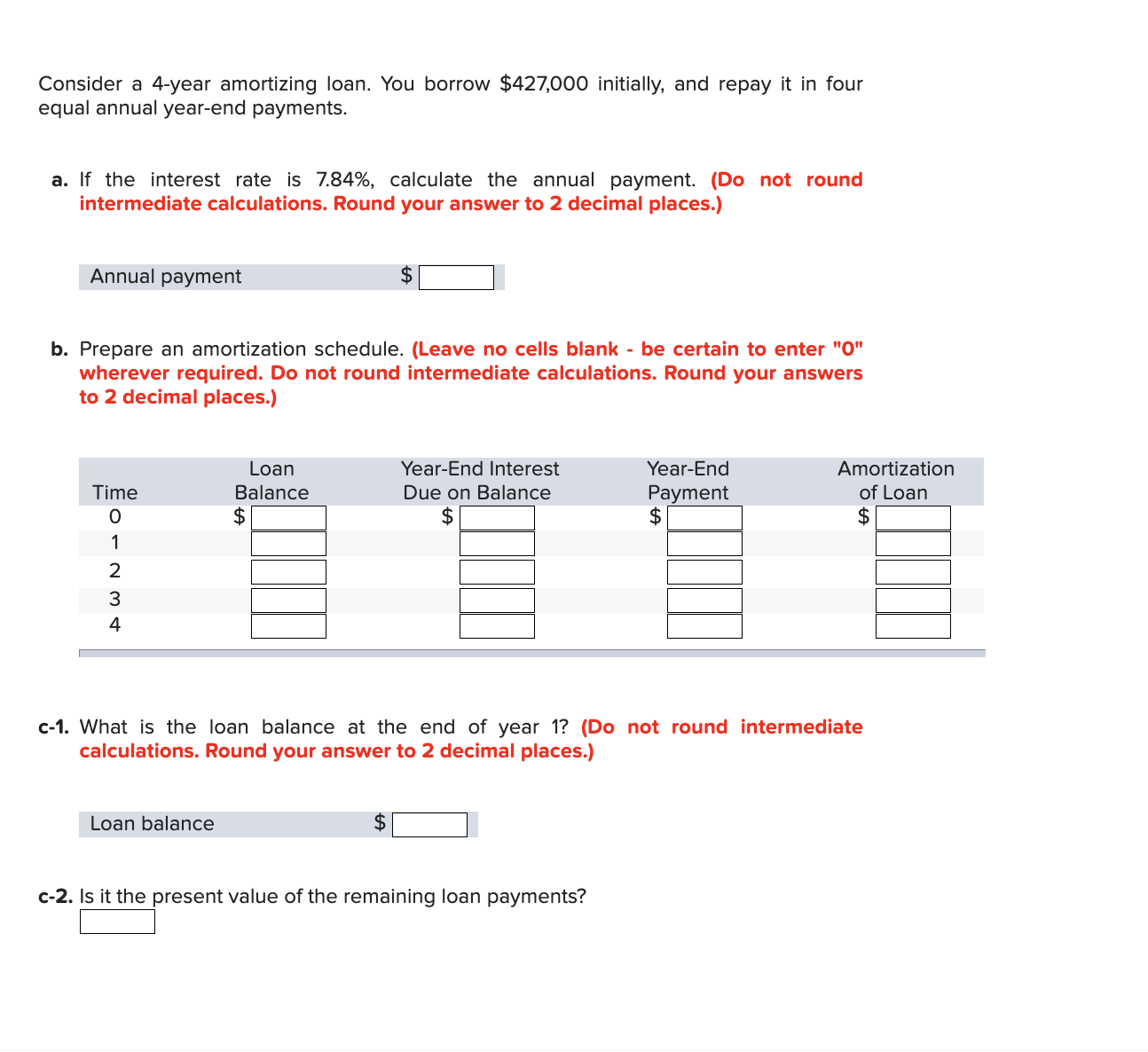  Consider a 4-year amortizing loan. You borrow $427,000 initially, and repay