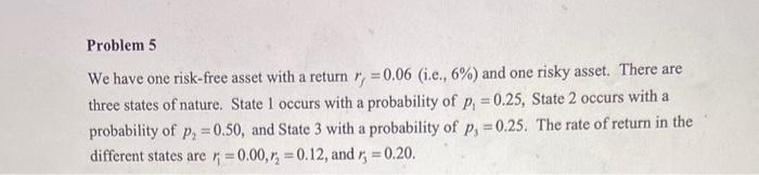  Problem 5 We have one risk-free asset with a return rf=0.06