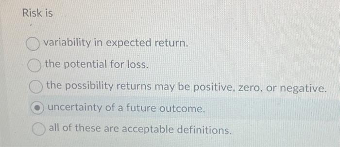  Risk is variability in expected return. the potential for loss. the