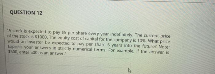  QUESTION 12 "A stock is expected to pay $5 per share