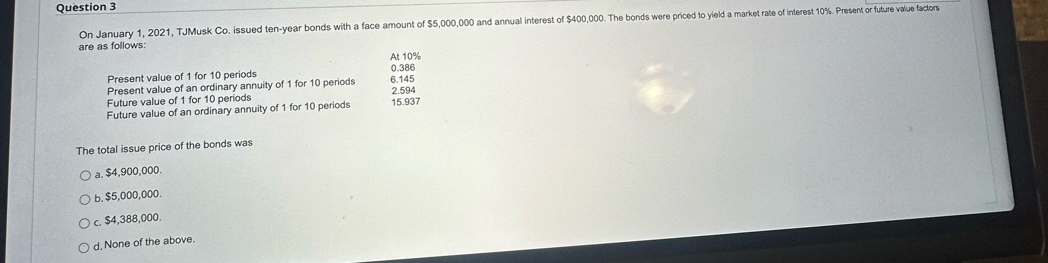  Question 3 On January 1,2021, TJMusk Co. issued ten-year bonds with