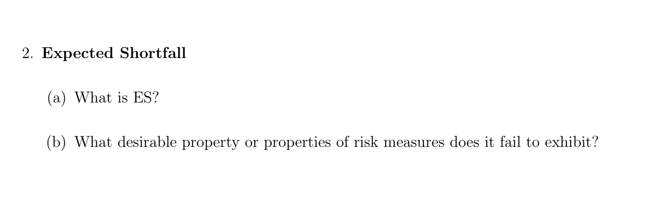 please answer this question 2. Expected Shortfall (a) What is ES? (b)