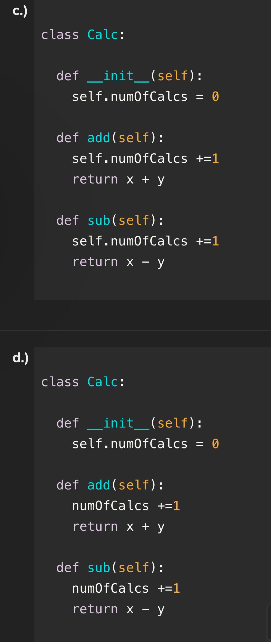  a.) class Calc: definitself : self.num0fCalcs =0 def add(self, x,y): self.num0fCalcs