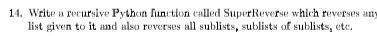  14. Write a recursive Python function called Super Reverse which reverses