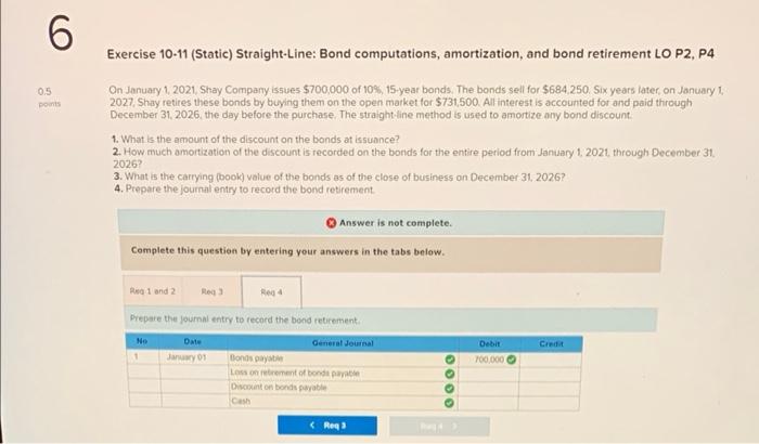 help? 6 Exercise 10-11 (Static) Straight-Line: Bond computations, amortization, and bond retirement