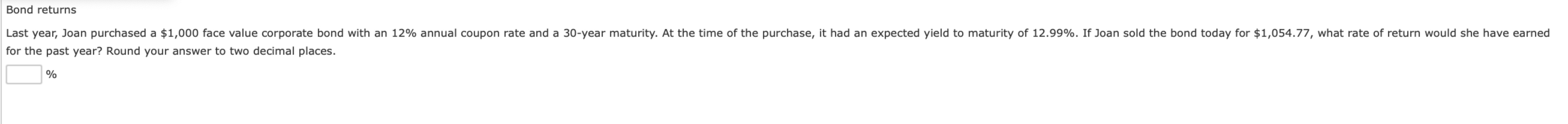 Bond returns Last year, Joan purchased a $1,000 face value corporate bond