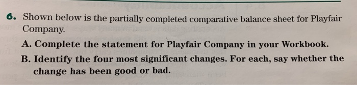  6. Shown below is the partially completed comparative balance sheet for