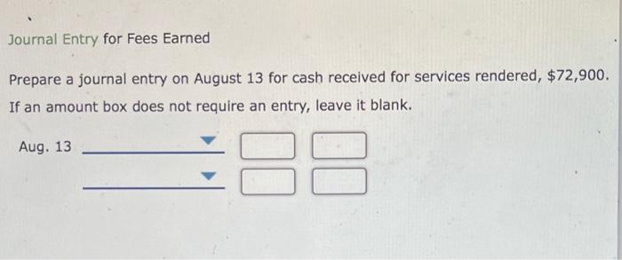  Journal Entry for Fees Earned Prepare a journal entry on August