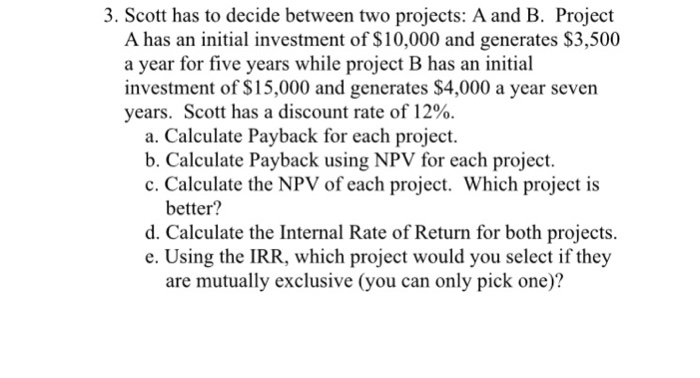  3. Scott has to decide between two projects: A and B.