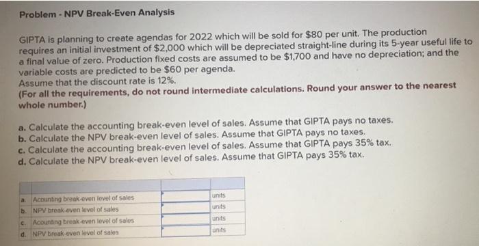 QIV.) Numeric Problem - NPV Break-Even Analysis GIPTA is planning to create