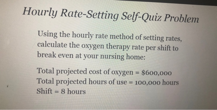  please show work Hourly Rate-Setting Self-Quiz Problem Using the hourly rate