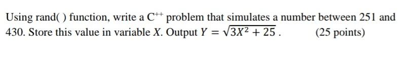  Using rand( ) function, write a C++problem that simulates a number