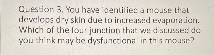  Question 3. You have identified a mouse that develops dry skin