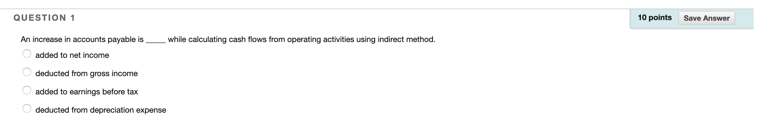 QUESTION 1 10 points Save Answer while calculating cash flows from