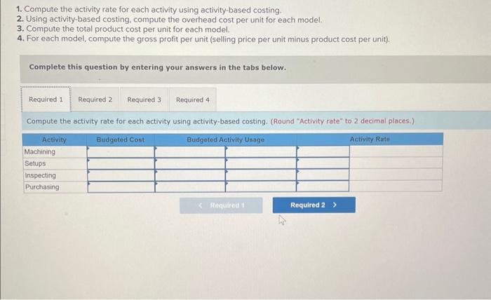 activity rate for each activity using activity-based costing. 2. Using activity-based costing,