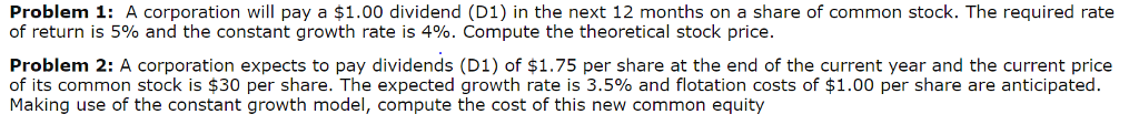 Problem 1: A corporation will pay a $1.00 dividend (D1) in