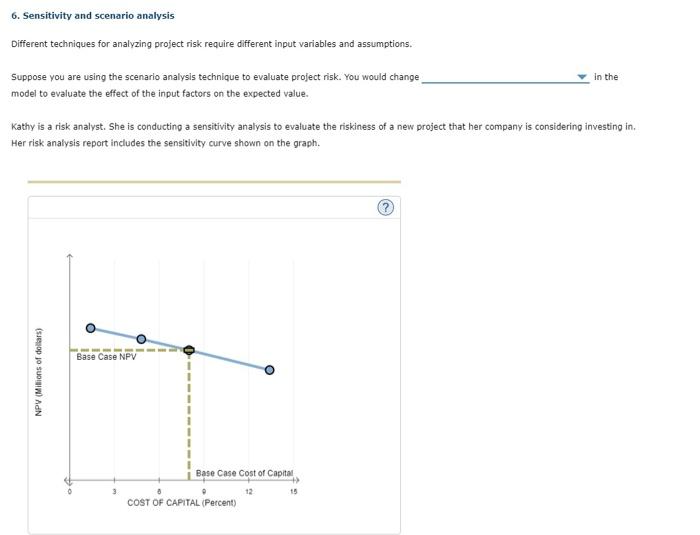  6. Sensitivity and scenario analysis Different techniques for analyzing project risk