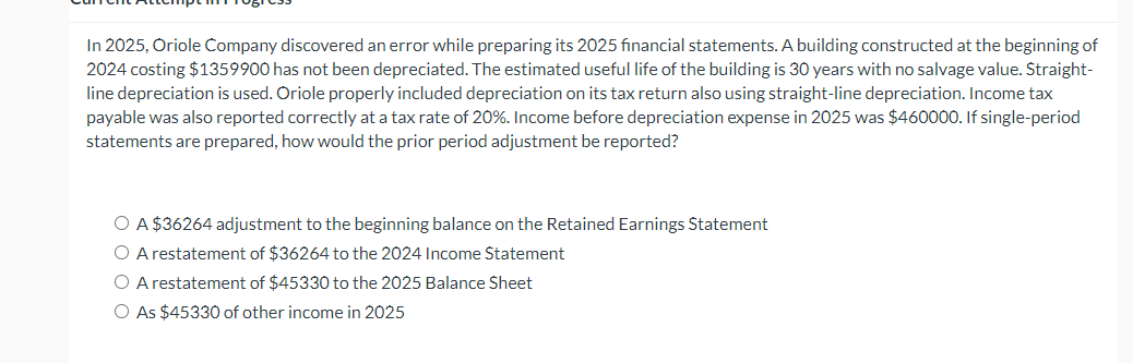  In 2025, Oriole Company discovered an error while preparing its 2025