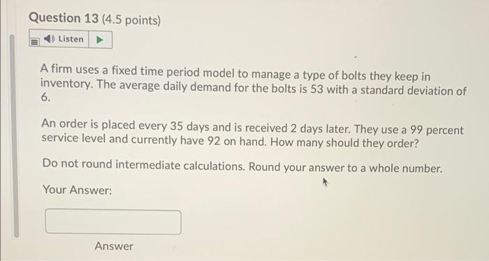  Question 13 (4.5 points) Listen A firm uses a fixed time