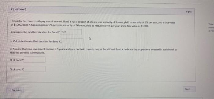  Question 8 6 pts Consider two bonds, both pay annual interest.