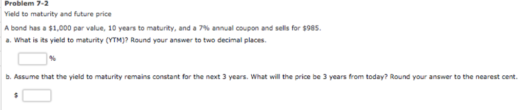 Problem 7-2 Yield to maturity and future price A bond has