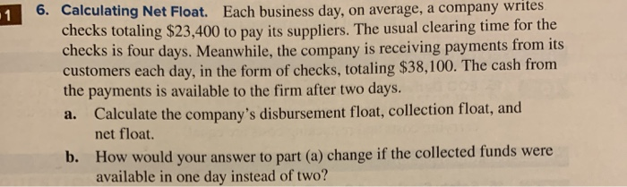  6. Calculating Net Float. Each business day, on average, a company
