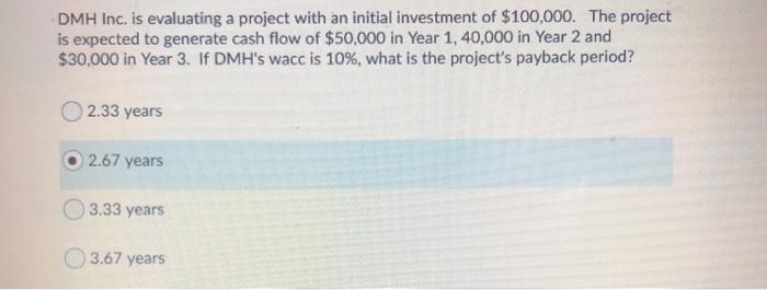  DMH Inc. is evaluating a project with an initial investment of