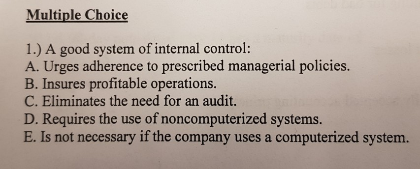  Multiple Choice 1.) A good system of internal control: A. Urges