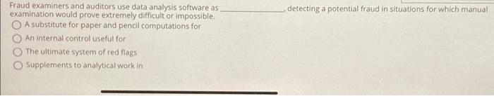  Fraud examiners and auditors use data analysis software as examination would