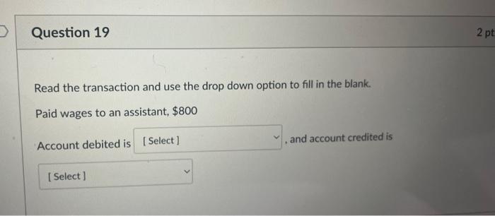  Question 19 Read the transaction and use the drop down option