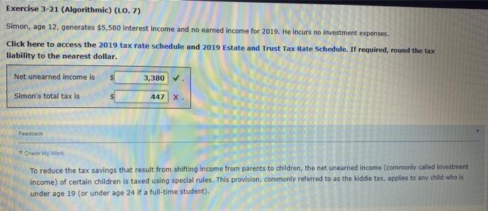  Exercise 3-21 (Algorithmic) (LO. 7) Simon, age 12, generates $5,580 interest