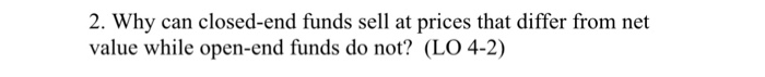 2. Why can closed-end funds sell at prices that differ from net