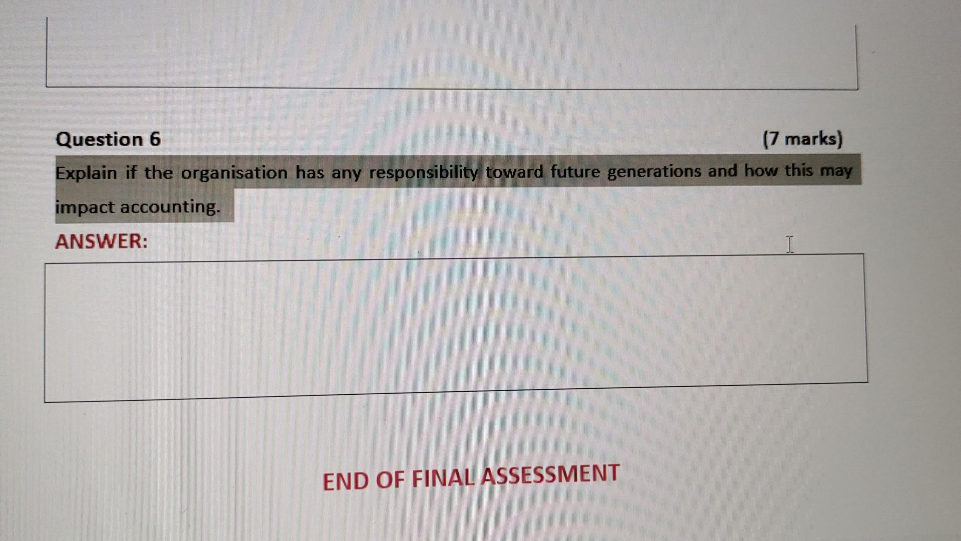  Question 6 (7 marks) Explain if the organisation has any responsibility