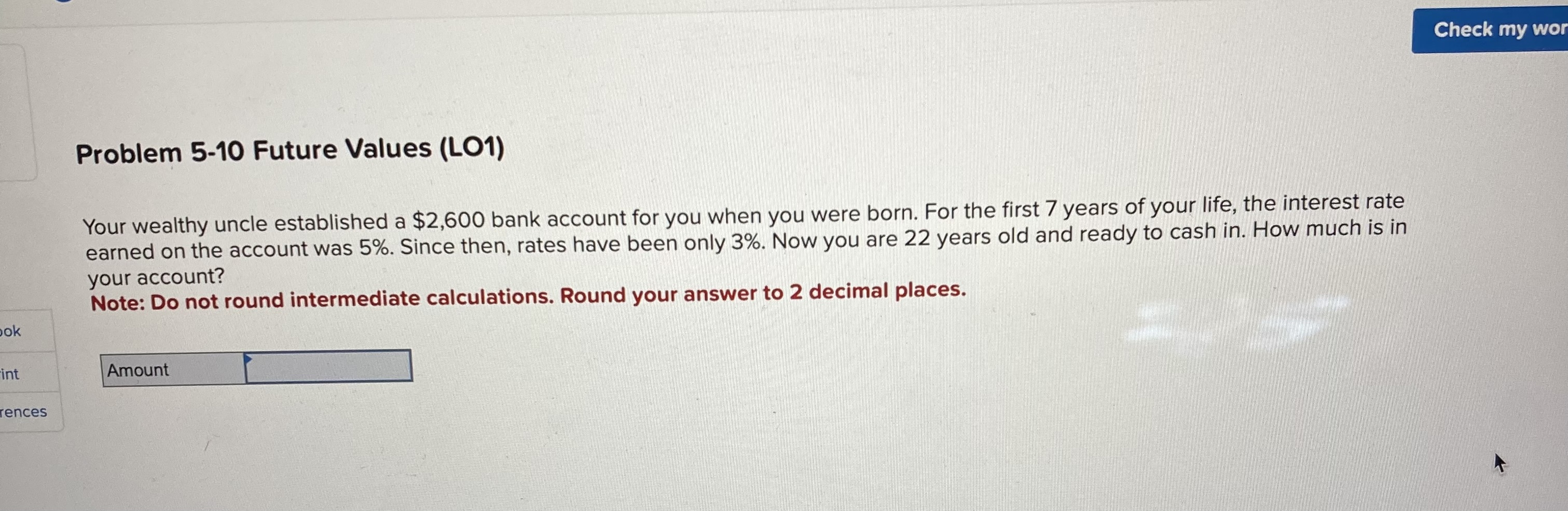  Problem 5-10 Future Values (LO1) Your wealthy uncle established a $2,600