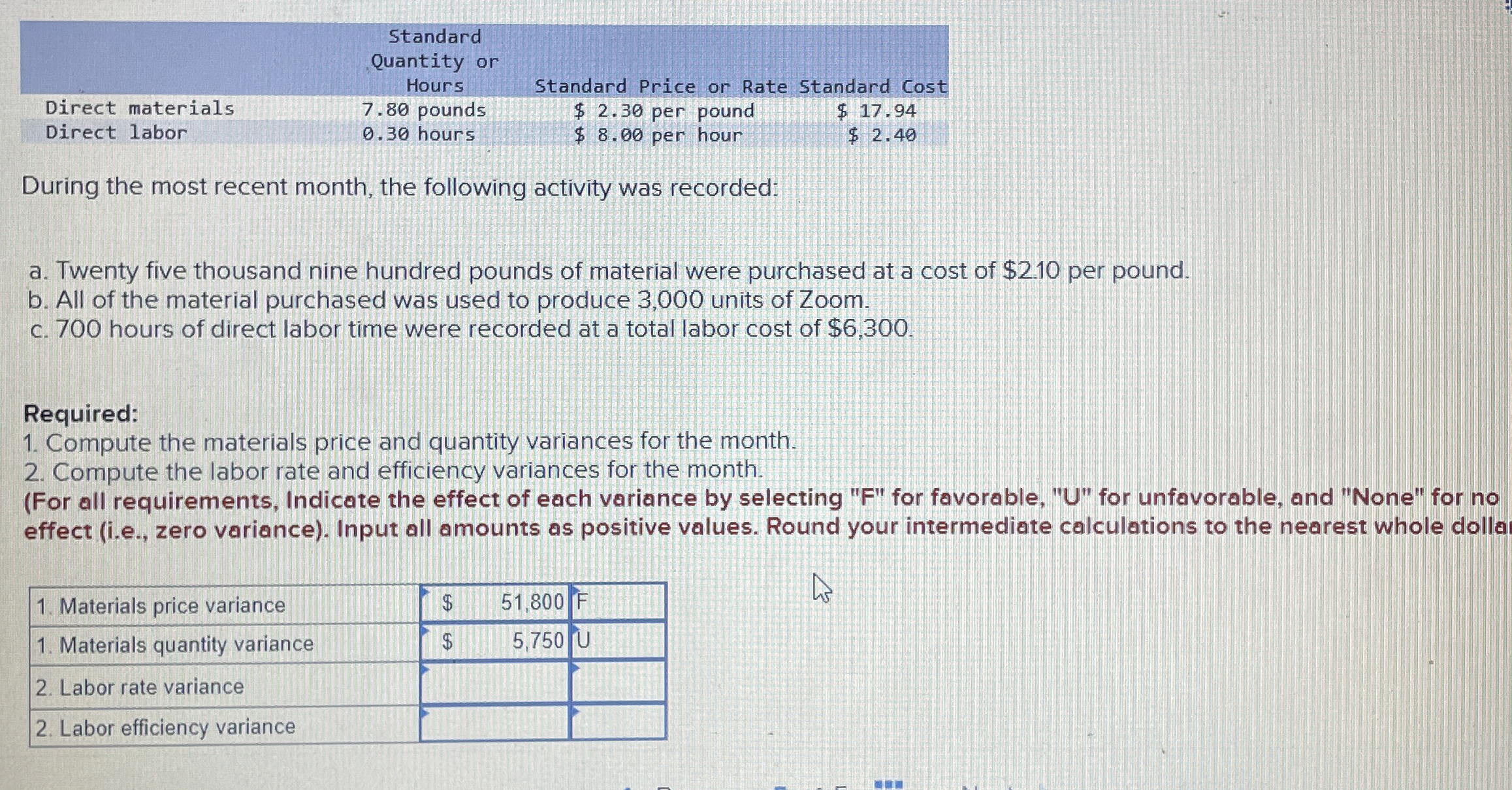  \table[[,Standard,,],[Quantity or,,,],[,Hours,Standard Price or Rate Standard Cost,],[Direct materials,7.80 pounds,$2.30 per pound,$17.94