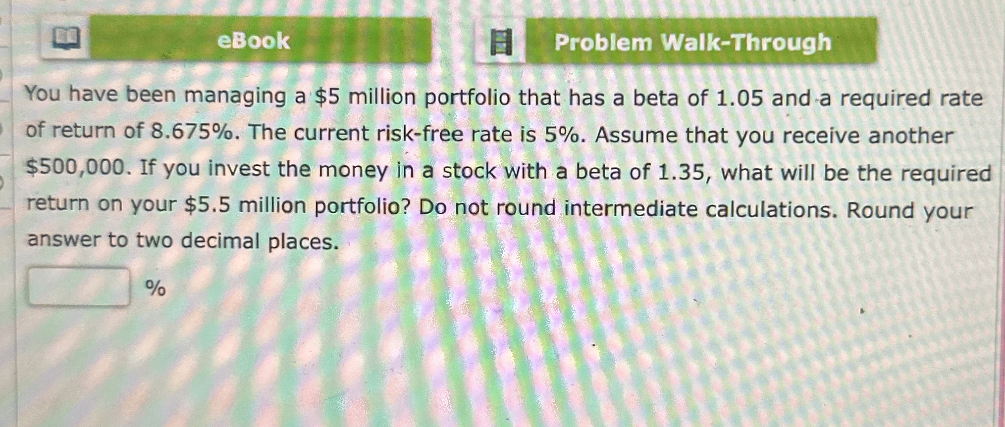  eBook Problem Walk-Through You have been managing a $5 million portfolio