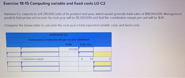  Exercise 18-15 Computing variable and fixed costs LO C2 Harrison Co.