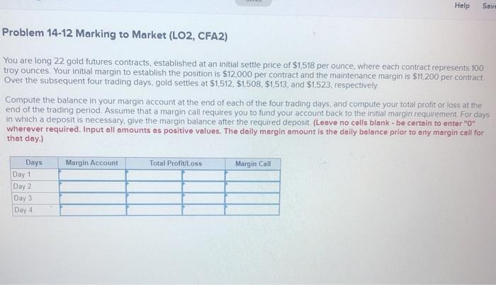  Help Save Problem 14-12 Marking to Market (LO2, CFA2) You are