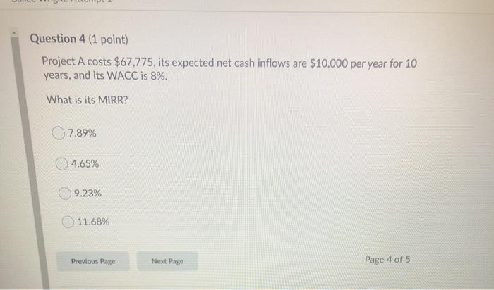  Question 4 (1 point) Project A costs $67,775, its expected net