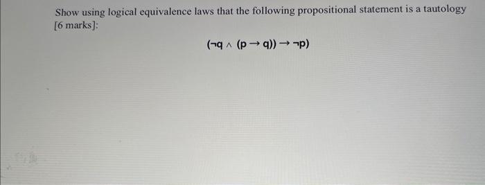 Show using logical equivalence laws that the following propositional statement is a