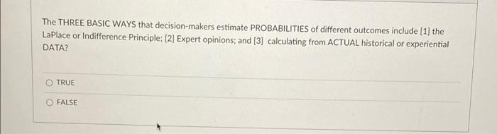  The THREE BASIC WAYS that decision-makers estimate PROBABILITIES of different outcomes