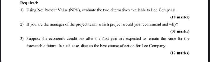 available to Leo Company. (10 marks) 2) If you are the manager