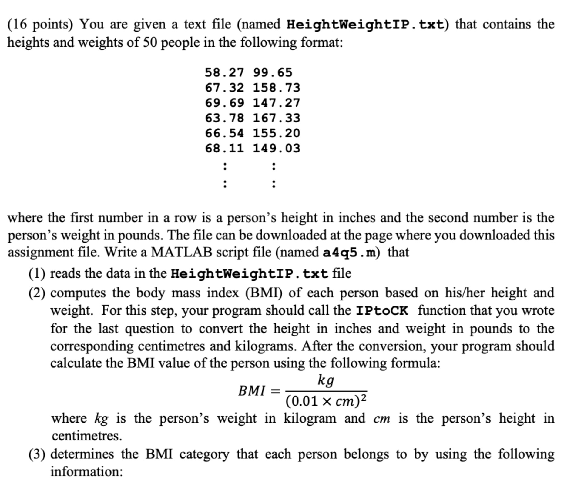  You are given a text file (named HeightWeightIP.txt) that contains the