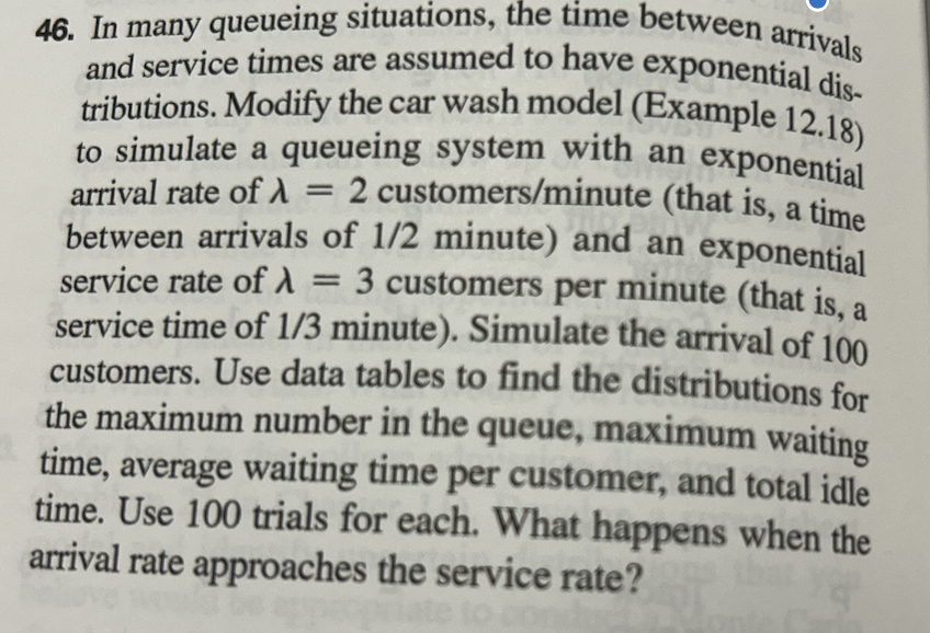 PLEASE SHOW IN EXCEL AND EXPLAIN FORMULAS 46. In many queueing situations,