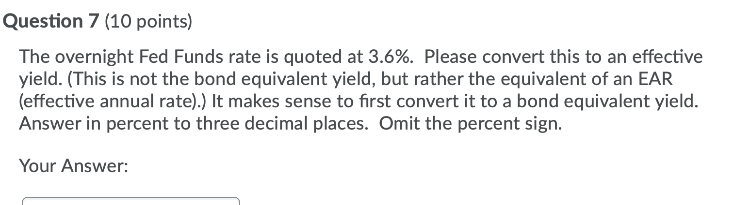  Question 7 (10 points) The overnight Fed Funds rate is quoted