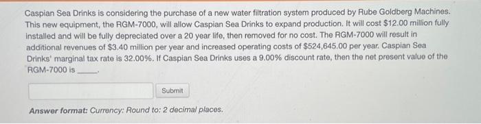 please answer correctly Caspian Sea Drinks is considering the purchase of a